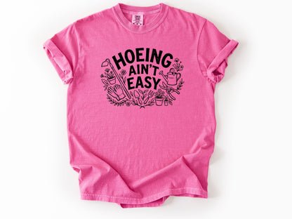 Hoeing ain't easy Tee