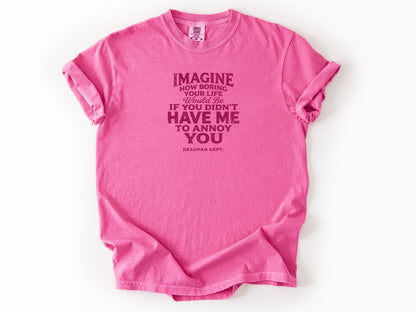 Imagine how boring Tee