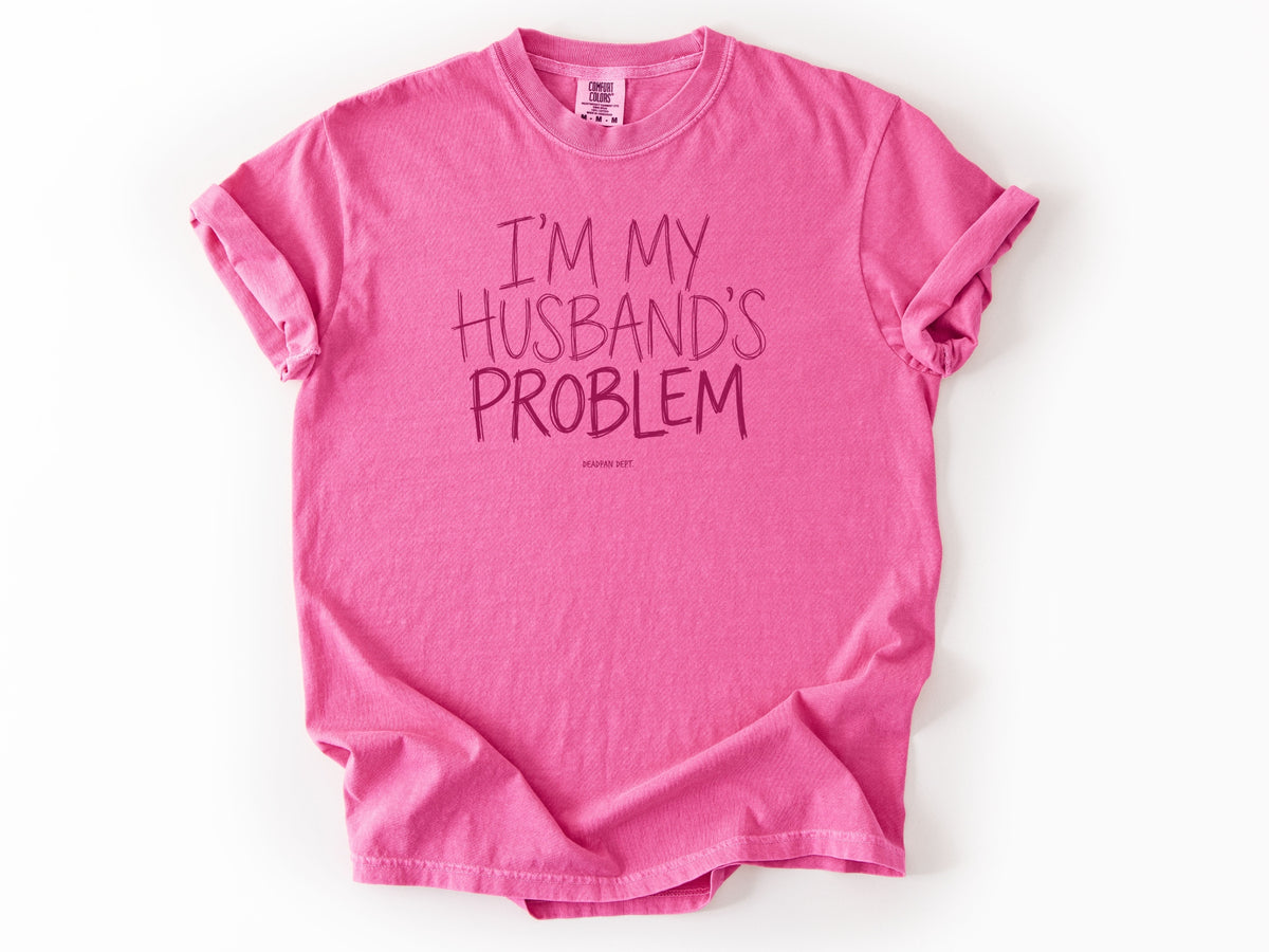 I'm my husband's problem Tee