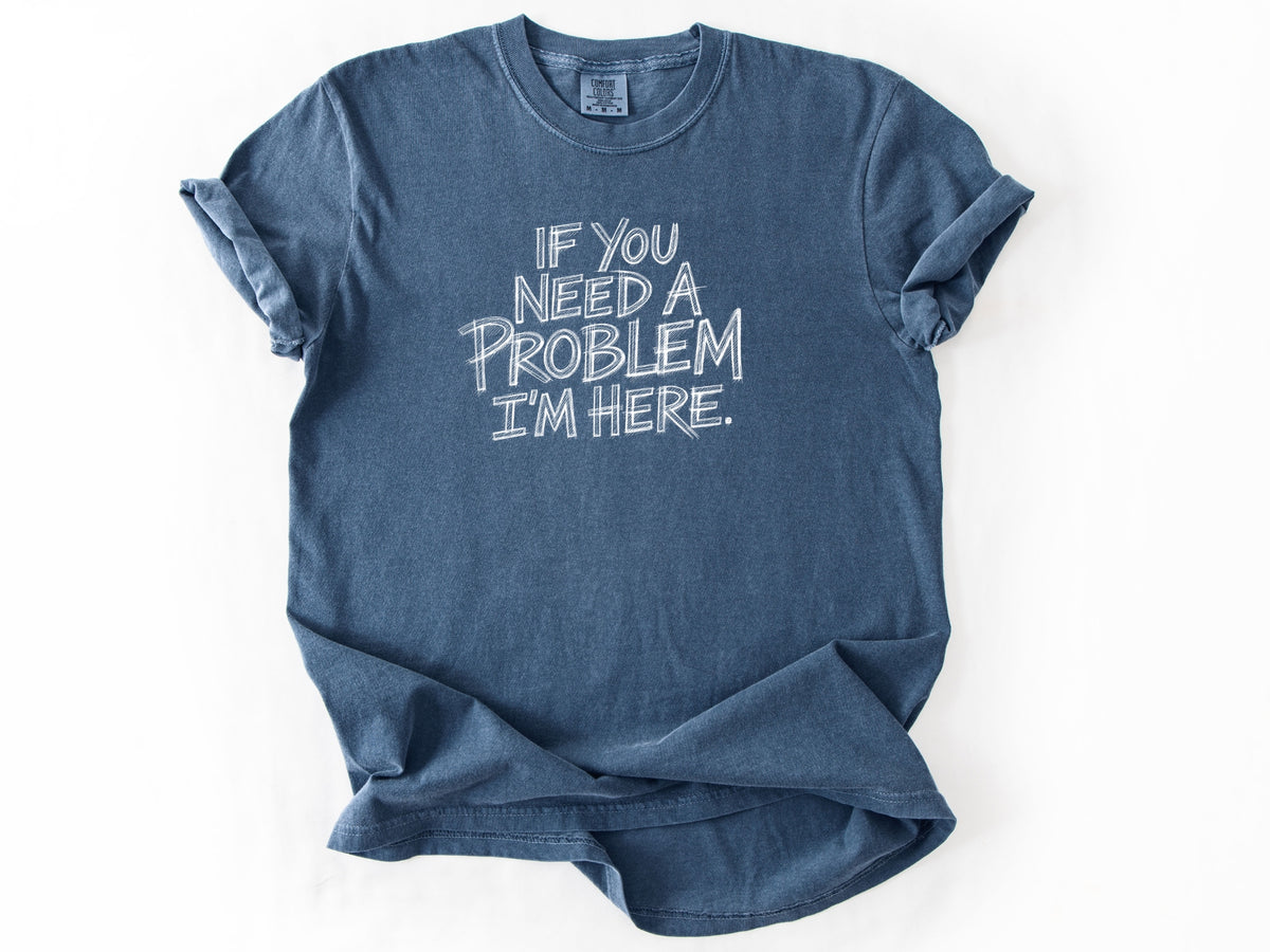 If you need a problem Tee
