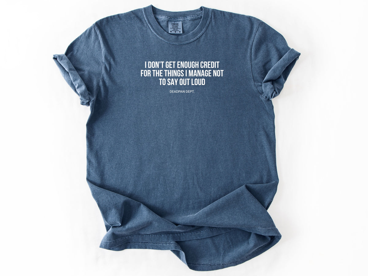 I don't get enough credit Tee