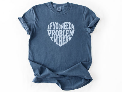 If you need a problem Tee