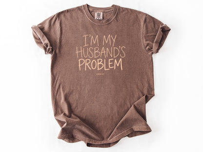 I'm my husband's problem Tee