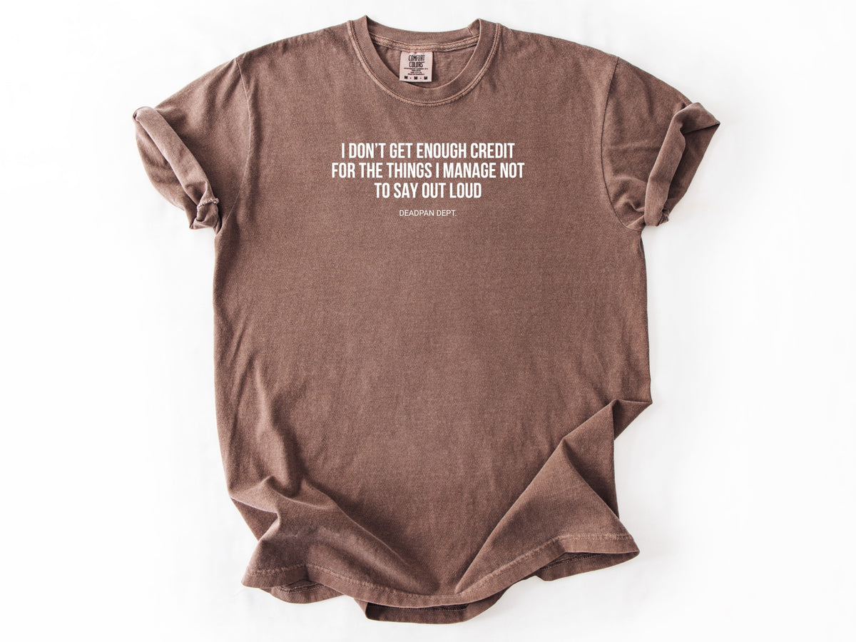 I don't get enough credit Tee