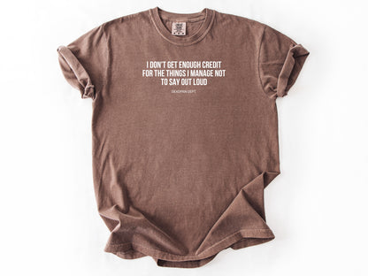 I don't get enough credit Tee