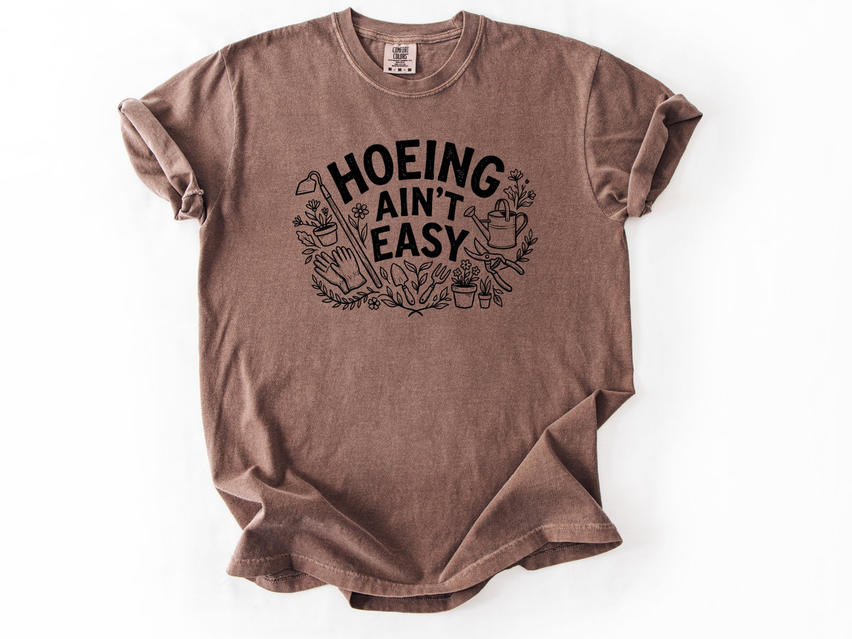 Hoeing ain't easy Tee