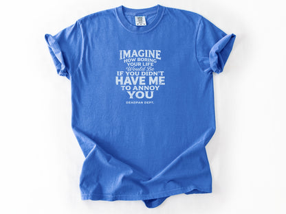 Imagine how boring Tee