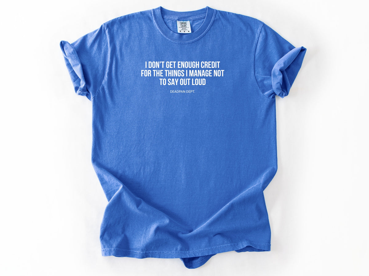 I don't get enough credit Tee