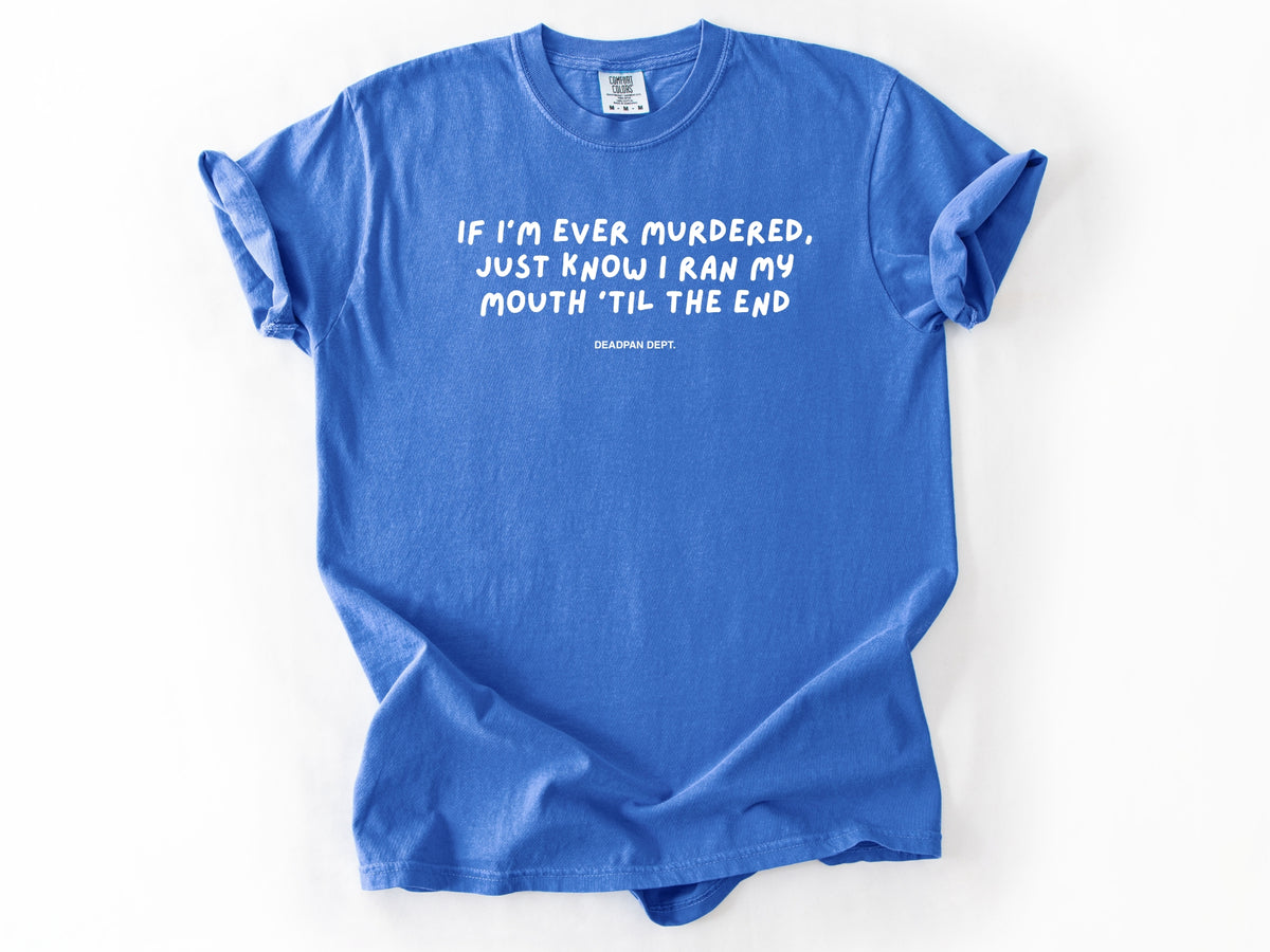 If I’m ever murdered Tee