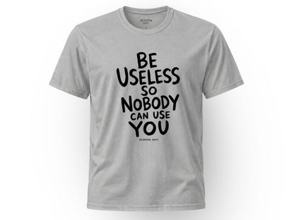 Be useless Tee