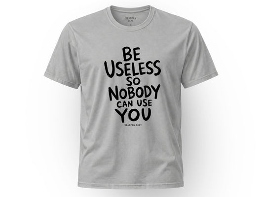Be useless Tee