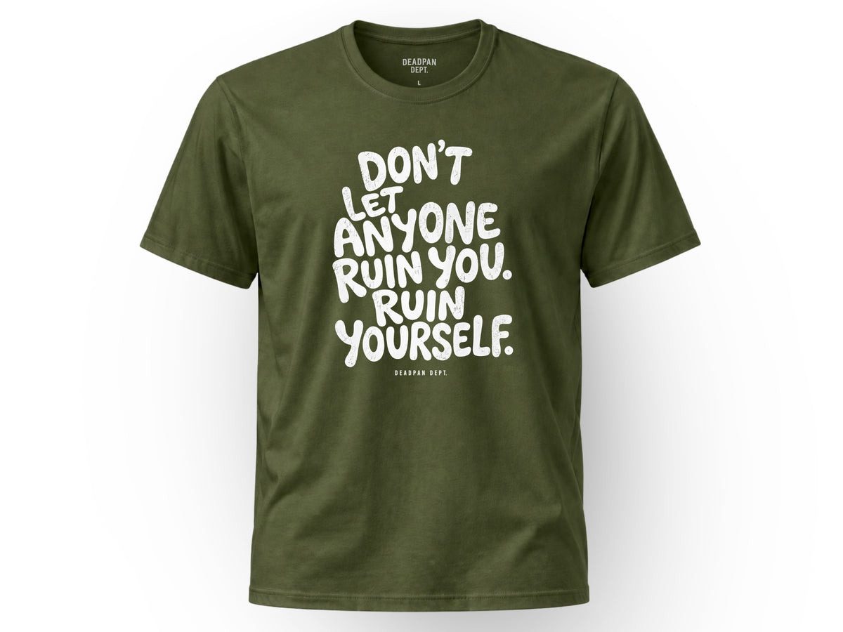 Don't let anyone ruin you Tee