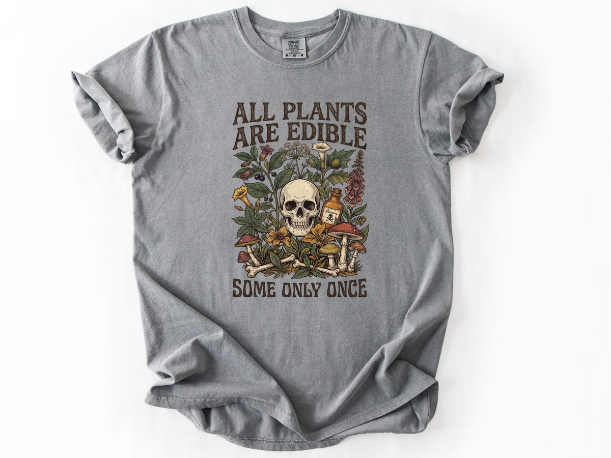 All plants are edible Tee