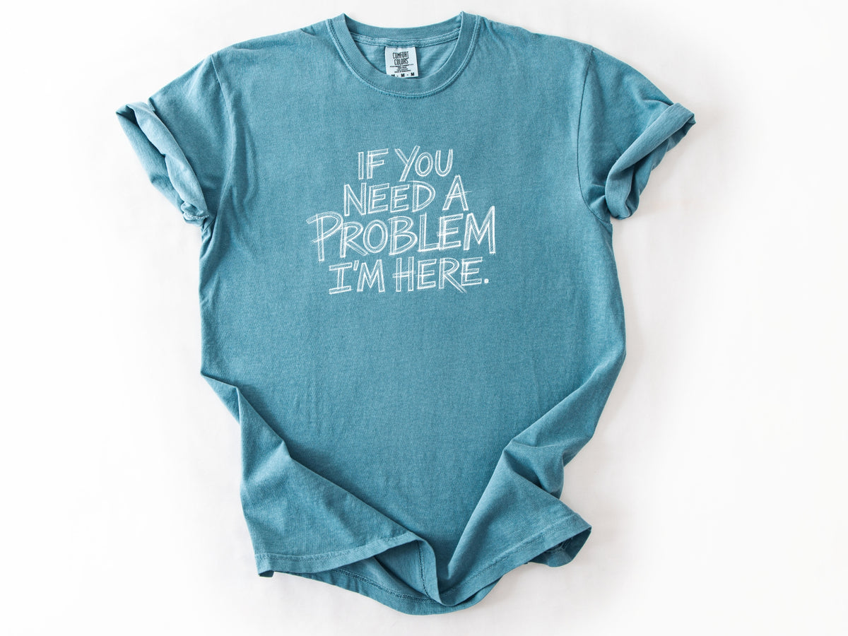 If you need a problem Tee