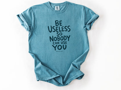 Be useless Tee
