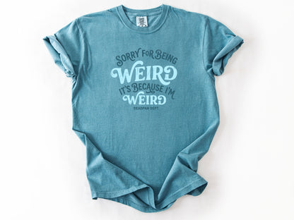 Sorry for being weird Tee