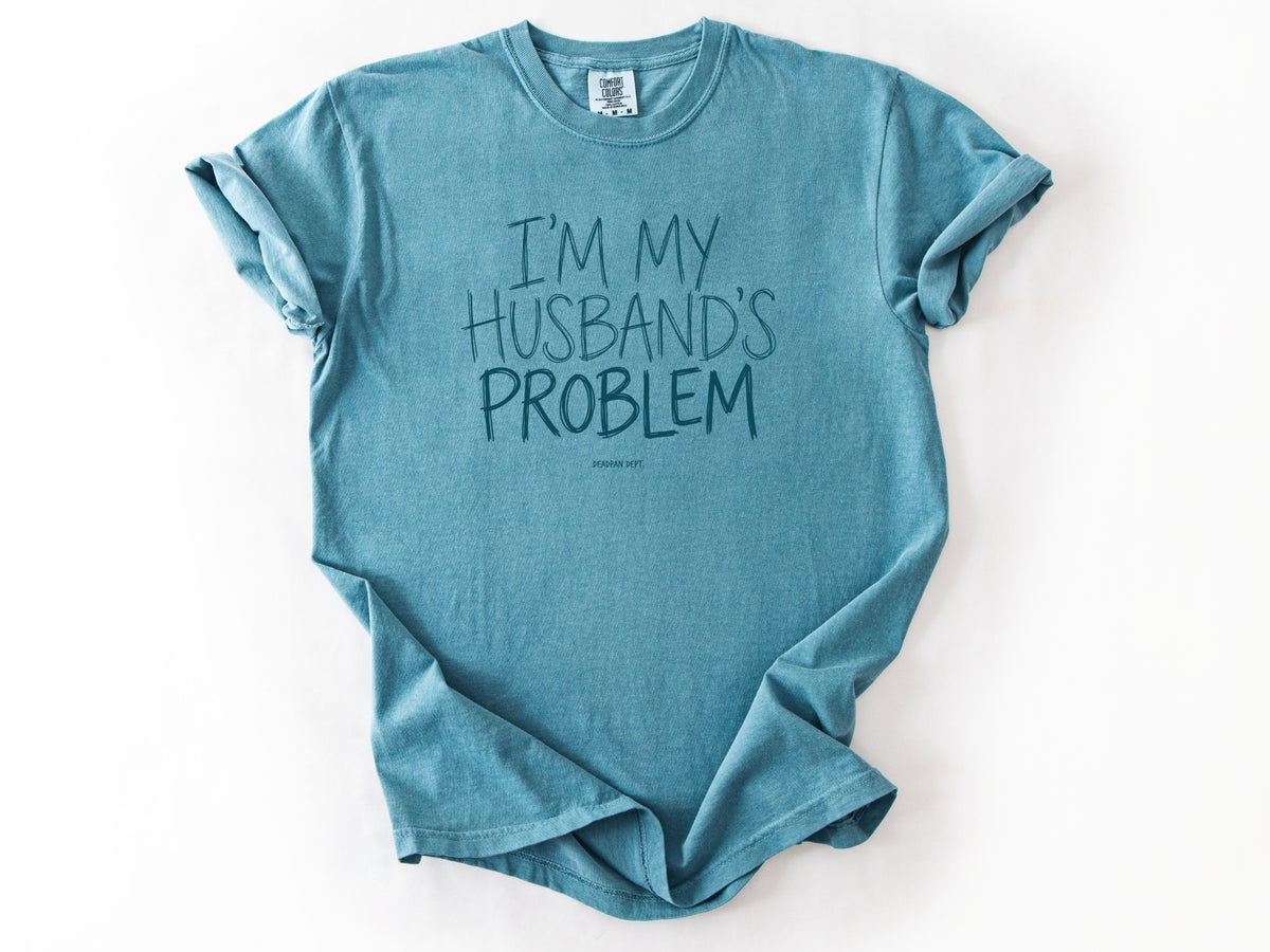 I'm my husband's problem Tee