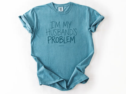 I'm my husband's problem Tee