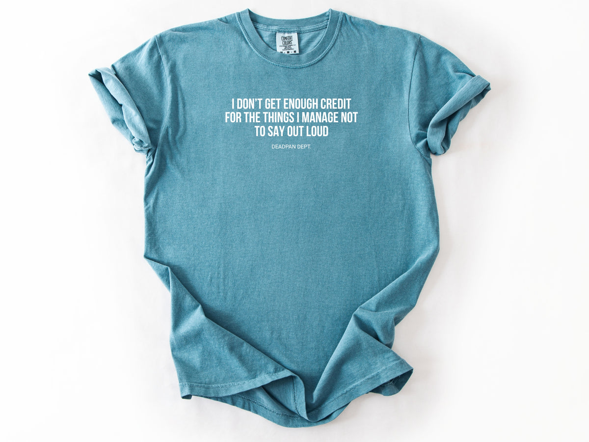 I don't get enough credit Tee