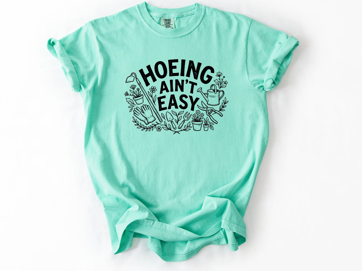 Hoeing ain't easy Tee