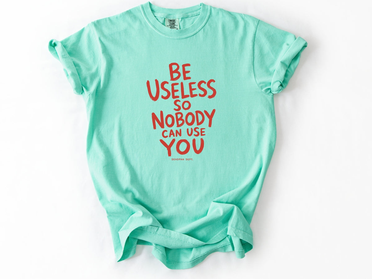 Be useless Tee