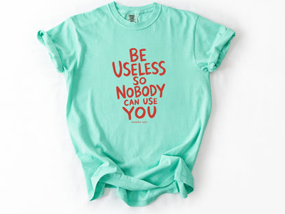 Be useless Tee