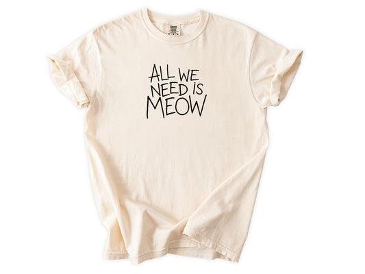 All we need is meow Tee