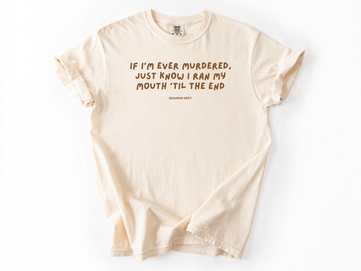 If I’m ever murdered Tee