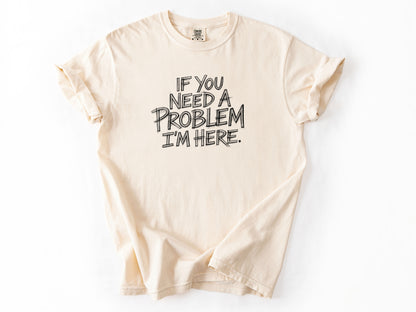If you need a problem Tee