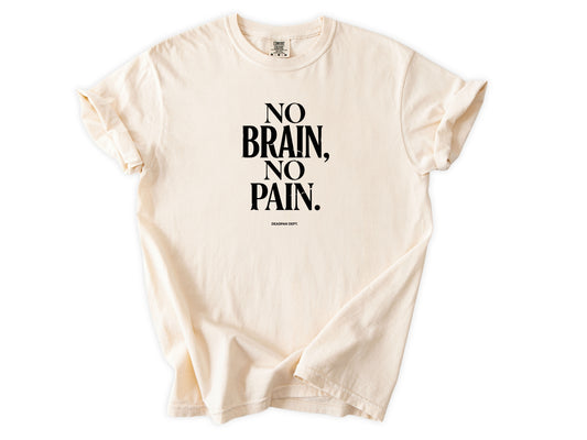 No brain no pain Tee