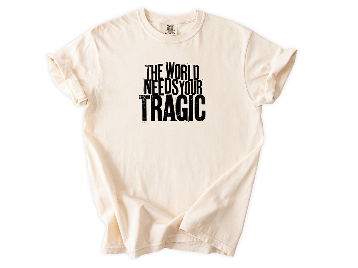 The world need tragic Tee