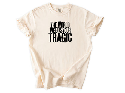 The world need tragic Tee
