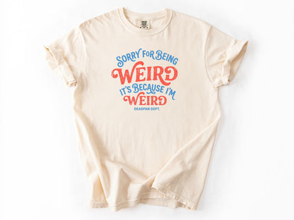 Sorry for being weird Tee