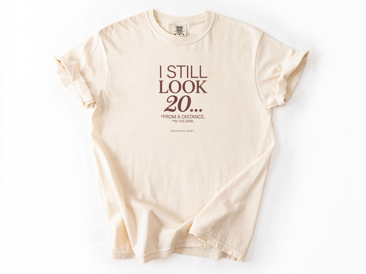I still look 20 Tee