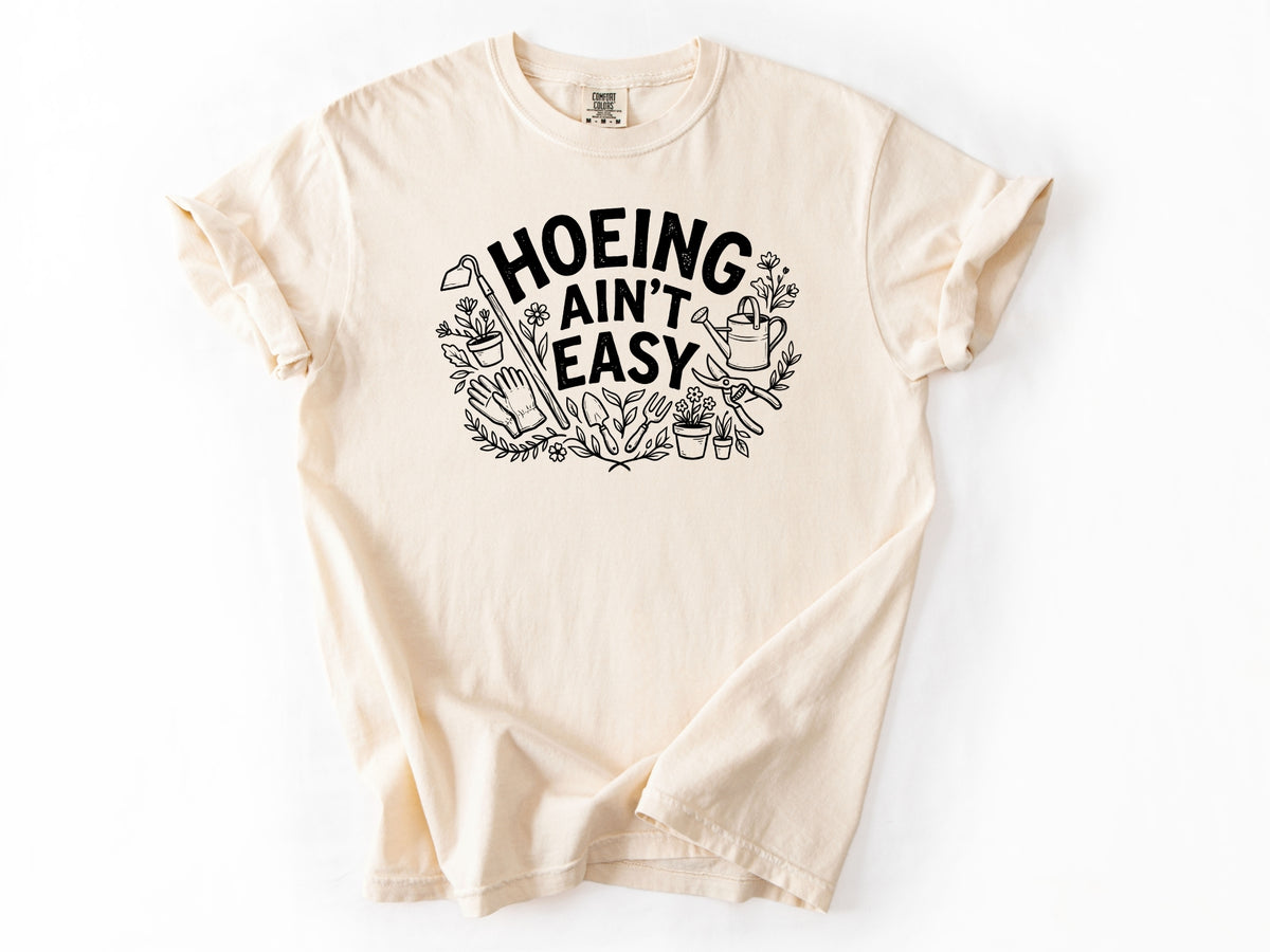 Hoeing ain't easy Tee