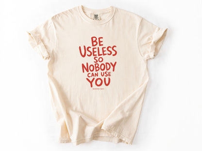 Be useless Tee
