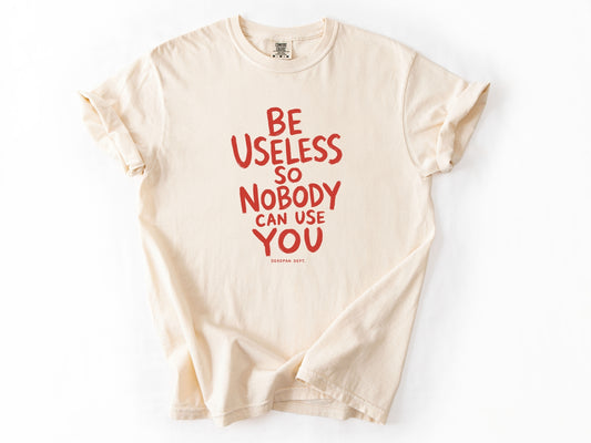Be useless Tee