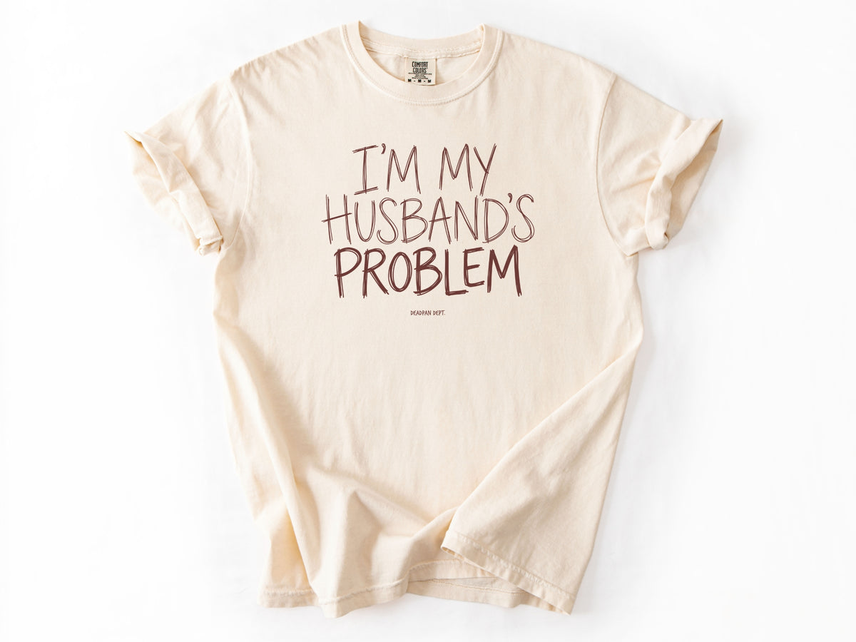 I'm my husband's problem Tee