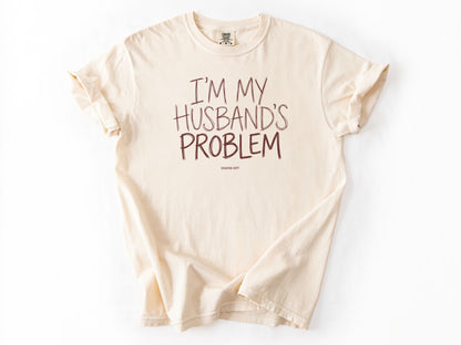 I'm my husband's problem Tee