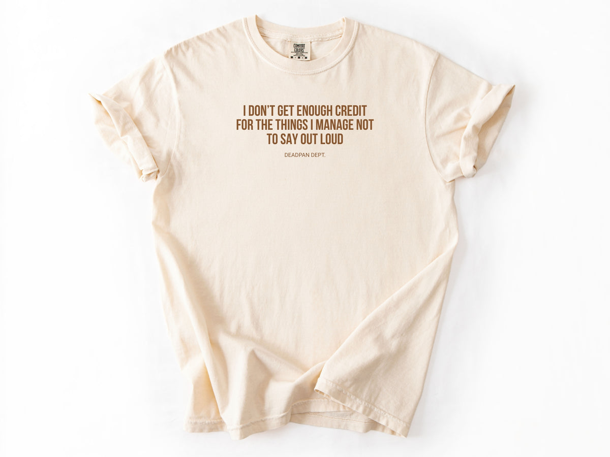 I don't get enough credit Tee