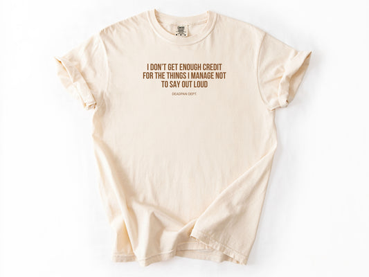 I don't get enough credit Tee