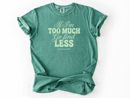 If I'm too much Tee