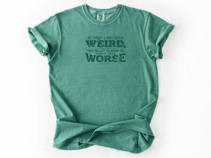At first i may seem weird Tee