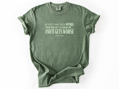 At first i may seem weird Tee