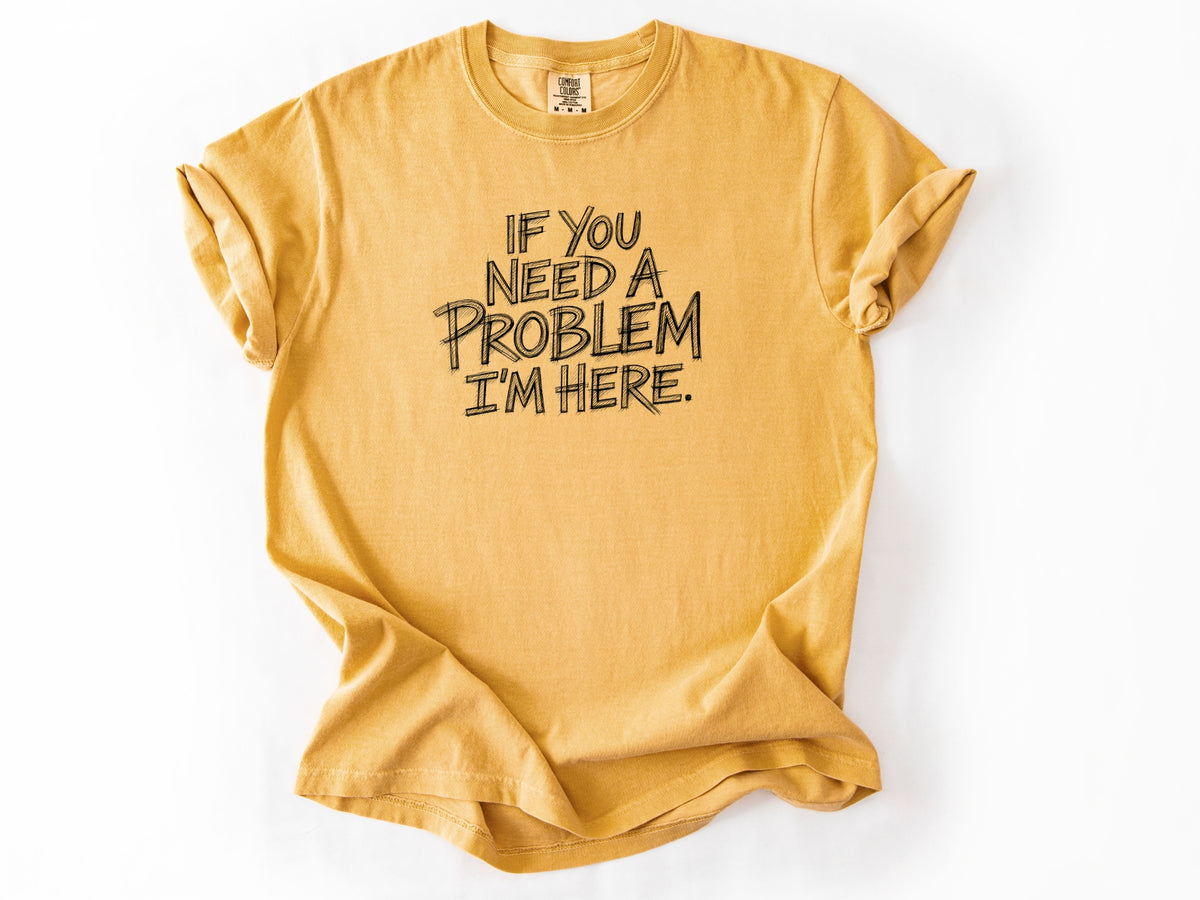 If you need a problem Tee