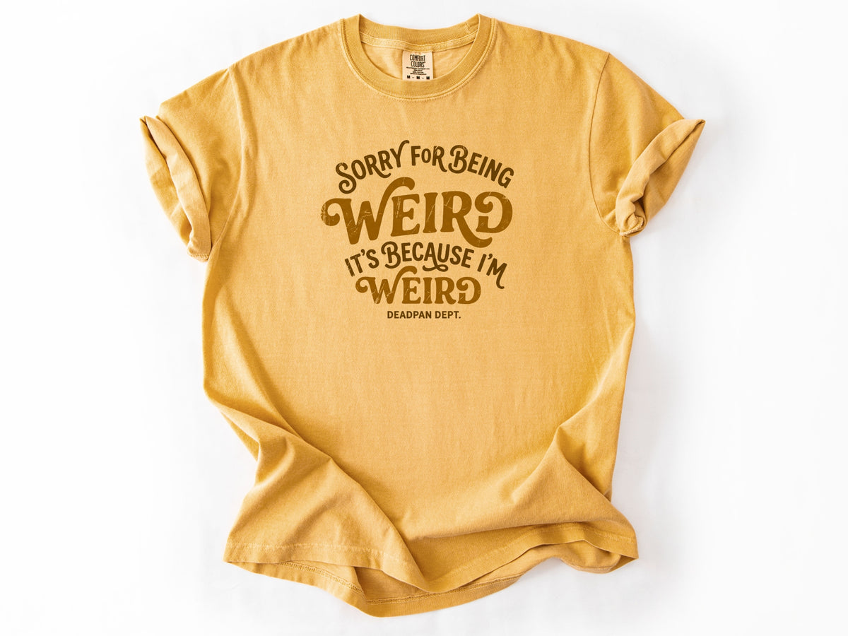 Sorry for being weird Tee