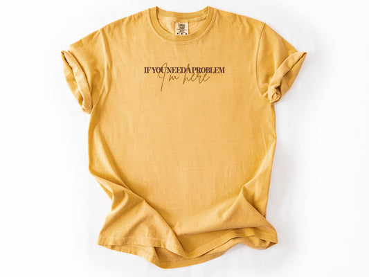 if you need a problem Tee