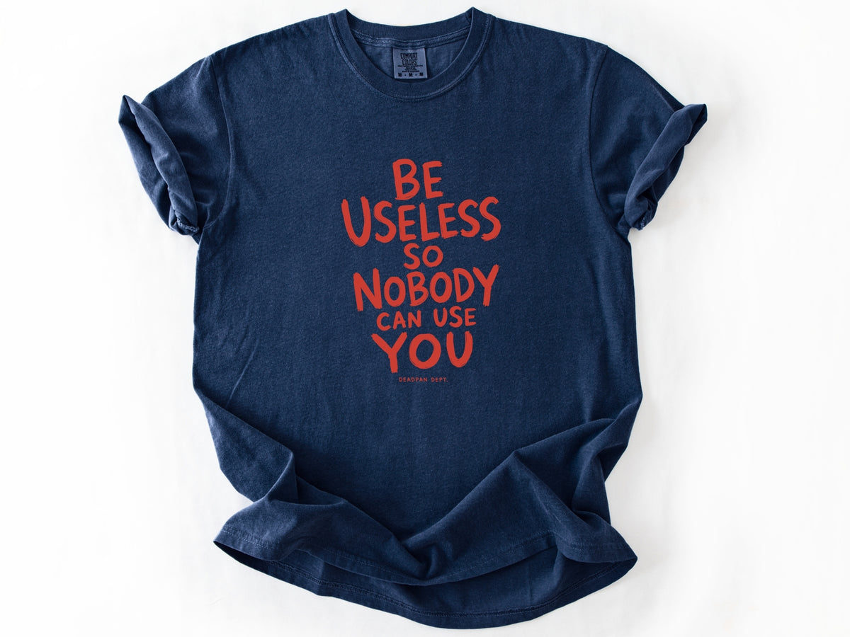 Be useless Tee