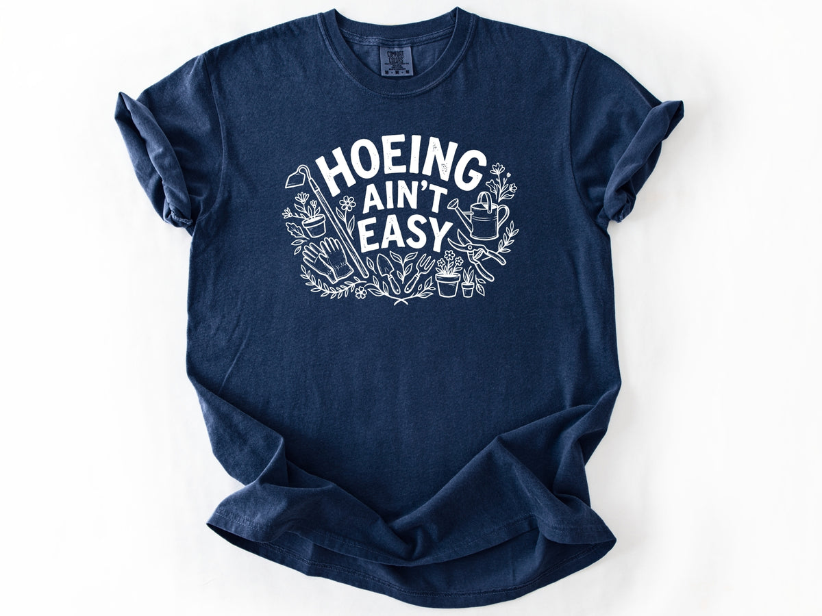 Hoeing ain't easy Tee