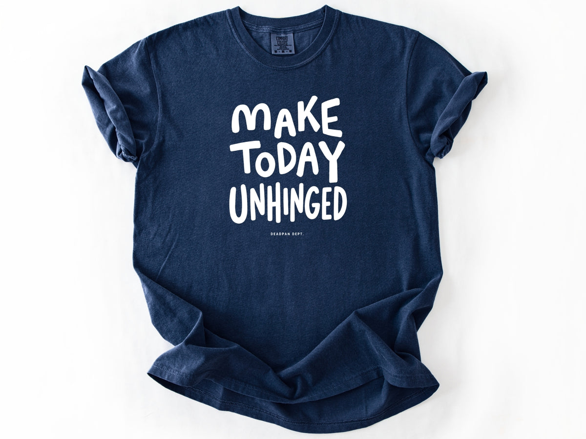 Make today unhinged Tee